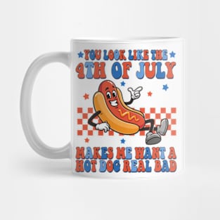 You Look Like 4th Of July Makes Me Want A Hot Dog Real Bad Mug